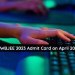 WBJEE 2023 Admit Card to be issued on April 20, 2023