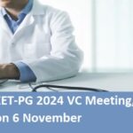 Insights from the NEET-PG 2024 VC Meeting, Counselling begins on 6 November