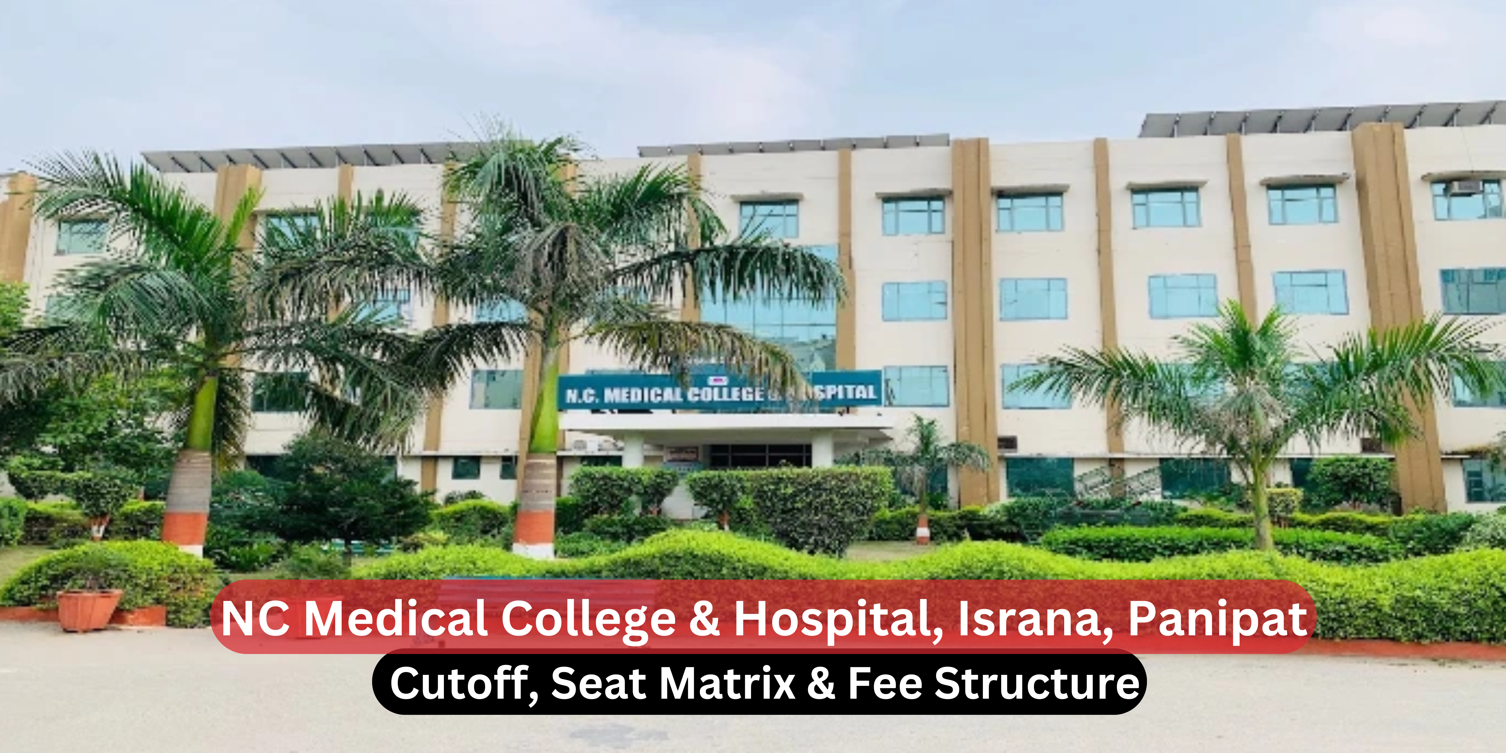 NC Medical College & Hospital, Israna, Panipat: Cutoff, Seat Matrix & Fee Structure